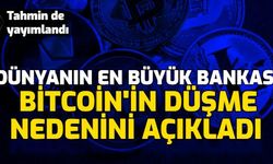 Dünyanın En Büyük Bankası Bitcoin'in Düşüş Nedenini ve Tahminini Açıkladı