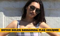 Duygu Delen Davasında Flaş Gelişme