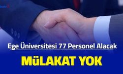 Ege Üniversitesi 77 personel alımı yapacak: İşte başvuru 2023