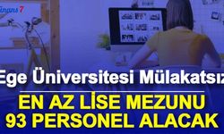 Ege Üniversitesi Mülakatsız 93 Sözleşmeli Personel Alımı Yapacak