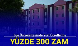 Ege Üniversitesi'nde yurt ücretlerine yüzde 300 zam yapıldı