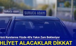 Ehliyet alacaklar dikkat: Sürücü kurslarına yüzde 40'a yakın zam bekleniyor