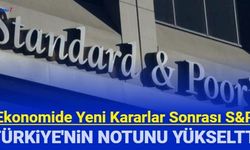 Ekonomide bir olumlu gelişme daha: S&P, Türkiye'nin kredi notunu yükseltti