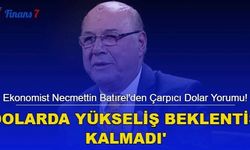 Ekonomist Necmettin Batırel'den Çarpıcı Dolar Yorumu! Dolar'da Yükseliş Beklentisi Kalmadı...