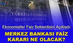 Ekonomistler faiz beklentisini açıkladı: Merkez Bankası faiz kararı ne olacak?