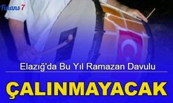 Elazığ'da bu yıl Ramazan davulu çalınmayacak