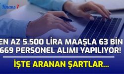 En Az 5.500 Lira Maaşla 63 Bin 669 Personel Alımı Yapılıyor! İşte Aranan Şartlar...
