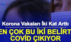 En Çok Bu İki Belirti Koronavirüs Çıkıyor