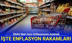 ENAG Mart Ayı Enflasyonunu Açıkladı!