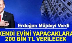 Erdoğan Müjdeyi Verdi: Kendi Evini Yapacaklara 200 Bin TL Verilecek: İşte Betonarme Ev Yardımı Başvurusu