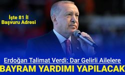 Erdoğan talimat verdi: Dar gelirli ailelere Bayram yardımı yapılacak İşte 81 il SYDV başvuru adresleri