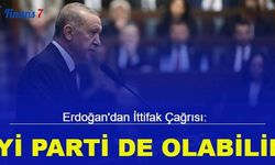 Erdoğan'dan ittifak çağrısı: İYİ Parti'de olabilir