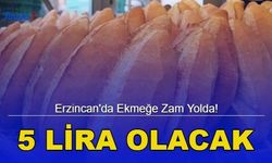 Erzincan'da Ekmeğe Zam Yolda! 5 Lira Olacak