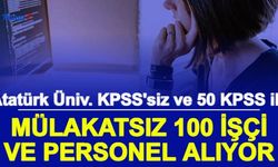 Erzurum Atatürk Üniversitesi Sözleşmeli 100 Personel Alımı Yapacak: KPSS'siz ve 50 KPSS ile Başvuru Başladı 2022