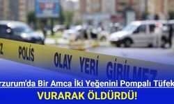 Erzurum'da bir amca, 2 yeğenini pompalı tüfekle öldürdü