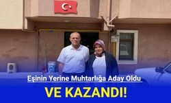 Eşinin Yerine Muhtarlığa Aday Oldu ve Kazandı!