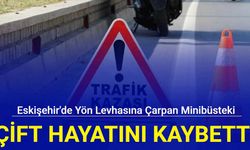 Eskişehir'de yön levhasına çarpan minibüsteki çift hayatını kaybetti