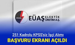 EÜAŞ KPSS'siz 251 işçi alımı başvuru ekranı açıldı