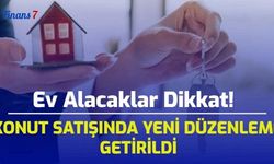 Ev Alacaklar Dikkat! Konut Satışında Yeni Düzenleme Getirildi!