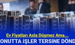 Ev fiyatları düşmez ama...