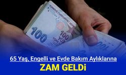 Evde bakım aylığı, 65 yaş maaşı ve engelli maaşı ne kadar 2024 Temmuz son dakika