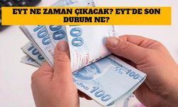 EYT Ne Zaman Çıkacak? EYT'de Son Durum Ne?
