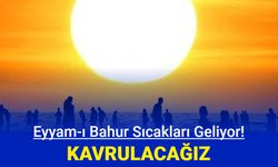 Eyyamı Bahur sıcakları geliyor