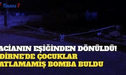 Facianın Eşiğinden Dönüldü! Edirne'de Çocuklar Patlamamış Bomba Buldu