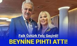 Faik Öztürk'ün Beynine Pıhtı Atması Sonucu Felç Geçirdiği Açıklandı!