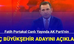 Fatih Portakal canlı yayında AK Parti'nin üç büyükşehir adayını açıkladı: İşte o isimler