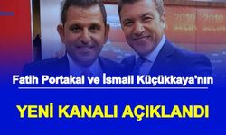 Fatih Portakal ve İsmail Küçükkaya'nın Yeni Kanalı