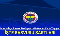 Fenerbahçe Birçok Pozisyonda Personel Alımı Yapıyor! İşte Başvuru Şartları