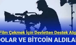 Film çekmek için devletten para alıp dolar ve Bitcoin alıyorlar