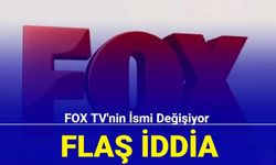 Flaş iddia: FOX TV'nin ismi değişiyor