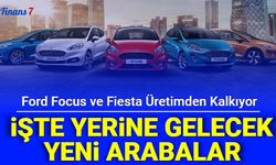 Ford Fiesta ve Focus Üretimden Kalkıyor: İşte Yerine Gelecek Yeni Model Arabalar