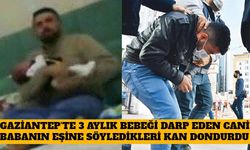 Gaziantep'te 3 Aylık Bebeği Darp Eden Cani Baba'nın Eşine Söyledikleri Kan Dondurdu