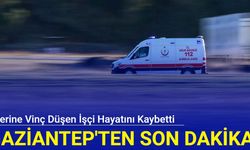 Gaziantep'ten son dakika: Üzerine vinç düşen işçi hayatını kaybetti