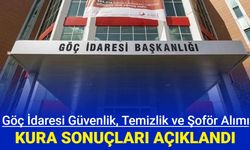 Göç İdaresi şoför, güvenlik ve temizlik görevlisi alımı kura çekimi sonucu isim listeleri açıklandı