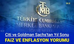 Goldman ve Citi'den yıl sonu faiz, enflasyon yorumu geldi