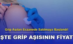 Grip Aşıları Eczanede Satılmaya Başlandı! İşte Grip Aşısının Fiyatı...