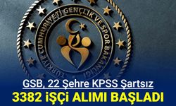 GSB 22 şehre KPSS'siz 3382 işçi alımı yapıyor