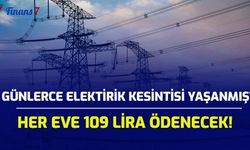 Günlerce Elektrik Kesintisi Yaşanmıştı! Her Eve 109 Lira Ödenecek