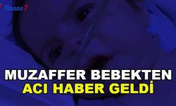 Günün Acı Haberi: Muzaffer Bebek Hayatını Kaybetti!