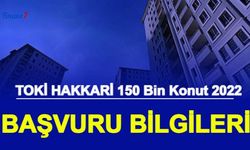 HAKKARİ 150 Bin Sosyal TOKİ Konut Başvuru 2022 e Devlet Başvuru Ne Zaman, Şartları Nedir? İşte Fiyat