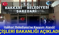 Hakkari Belediyesi'ne Kayyum Atandı! İçişleri Bakanlığı Açıkladı!