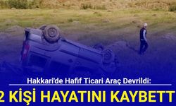 Hakkari'de hafif ticari araç devrildi: 2 kişi hayatını kaybetti