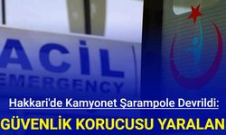 Hakkari'de kamyonet şarampole devrildi: 7 güvenlik korucusu yaralandı