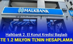 Halkbank 2. el konut kredisi başvurusu başladı: İşte 1.2 milyon TL kredinin geri ödeme hesaplaması