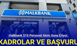 Halkbank 510 personel alımı sona eriyor: İşte müfettiş yardımcısı, uzman yardımcısı ve servis görevlisi gişe memuru alımı 2024