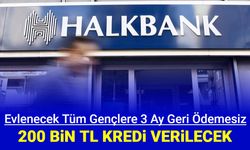 Halkbank evleneceklere 3 ay geri ödemesiz 200 bin TL kredi veriyor